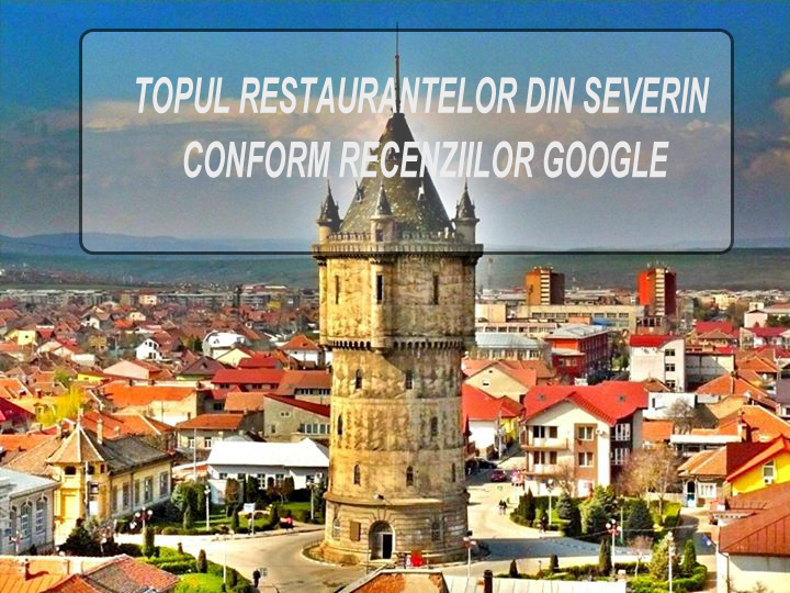 Topul restaurantelor din Severin conform recenziilor Google